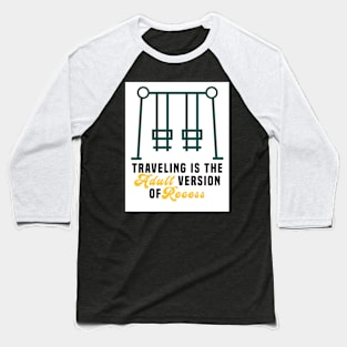 Traveling is the adult version of recess Baseball T-Shirt